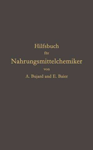 Hilfsbuch für Nahrungsmittelchemiker zum Gebrauch im Laboratorium für die Arbeiten der Nahrungsmittelkontrolle, gerichtlichen Chemie und anderen Zweige der öffentlichen Chemie de Alfons Bujard