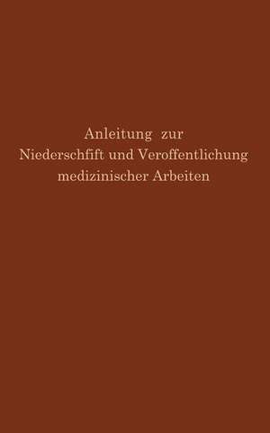 Anleitung zur Niederschrift und Veröffentlichung medizinischer Arbeiten: Bearbeitet unter Zugrundelegung der amerikanischen Ausgabe von The Art and Practice of Medical Writing de G.H. Simmons