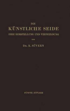 Die Künstliche Seide: Ihre Herstellung und Verwendung de Karl Süvern