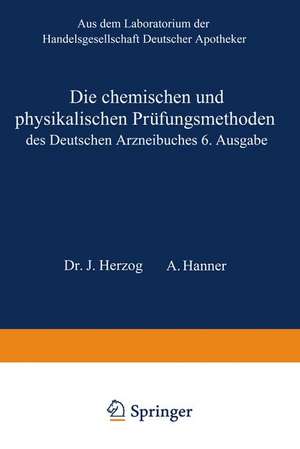 Die chemischen und physikalischen Prüfungsmethoden des Deutschen Arzneibuches 6. Ausgabe de Joseph. Herzog