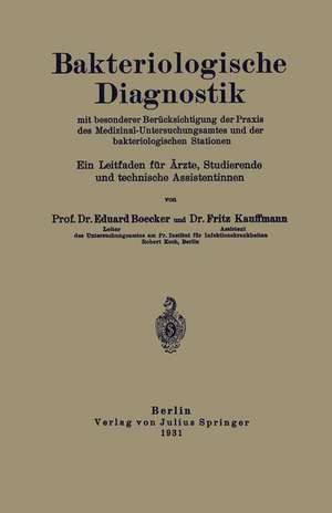 Bakteriologische Diagnostik: Mit besonderer Berücksichtigung der Praxis des Medizinal-Untersuchungsamtes und der bakteriologischen Stationen. Ein Leitfaden für Ärzte, Studierende und technische Assistentinnen de NA Böcker