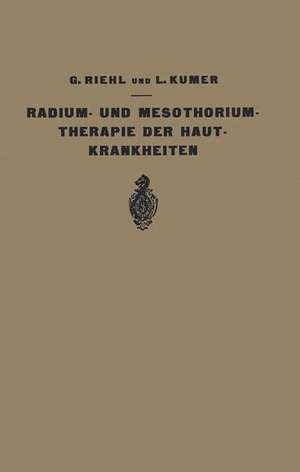 Die Radium- und Mesothoriumtherapie der Hautkrankheiten de G. Riehl