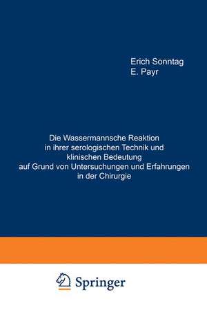 Die Wassermannsche Reaktion in ihrer serologischen Technik und klinischen Bedeutung auf Grund von Untersuchungen und Erfahrungen in der Chirurgie: Habilitationsschrift zur Erlangung der Venia legendi der Hohen Medizinischen Fakultät der Universität zu Leipzig de Erich Sonntag