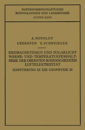 Einführung in die Geophysik: Erdmagnetismus und Polarlicht Wärme- und Temperaturverhält Nisse der Obersten Bodenschichten Luftelektrizität de A. Nippoldt