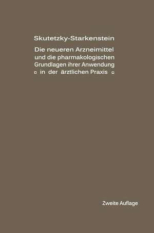 Die neueren Arzneimittel und die pharmakologischen Grundlagen ihrer Anwendung in der ärztlichen Praxis de A. Skutetzky