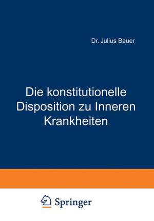 Die konstitutionelle Disposition zu Inneren Krankheiten de Julius Bauer