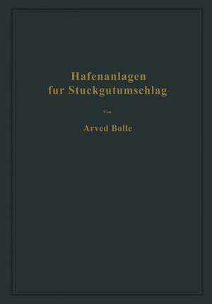 Hafenanlagen für Stückgutumschlag: Ausgewählte Kapitel aus dem Seehafenbau de Arved Bolle