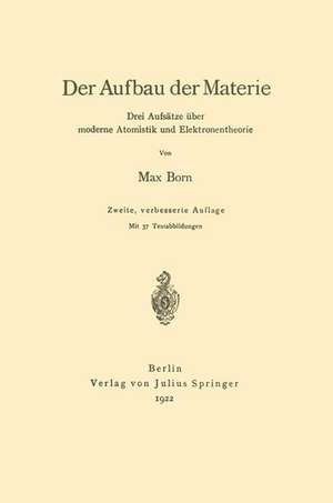 Der Aufbau der Materie: Drei Aufsätze über moderne Atomistik und Elektronentheorie de Max Born