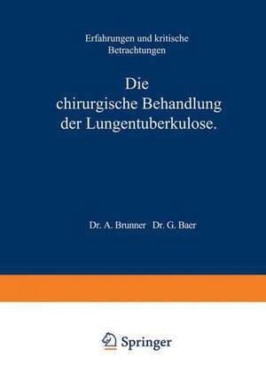 Die Chirurgische Behandlung der Lungentuberkulose: Erfahrungen und Kritische Betrachtungen de A. Brunner