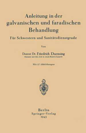 Anleitung in der galvanischen und faradischen Behandlung: Für Schwestern und Sanitätsdienstgrade de NA Duensing