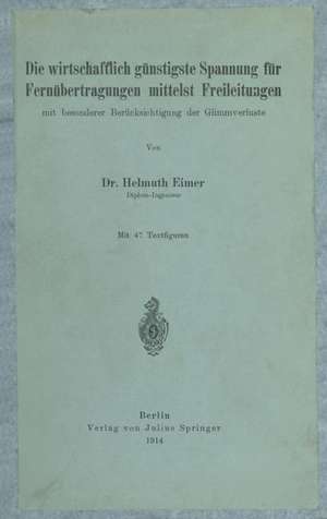 Die wirtschaftlich günstigste Spannung für Fernübertragungen mittelst Freileitungen: mit besonderer Berücksichtigung der Glimmverluste de H. Eimer