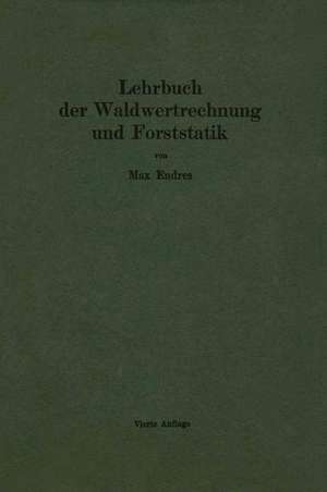 Lehrbuch der Waldwertrechnung und Forststatik de Max Endres