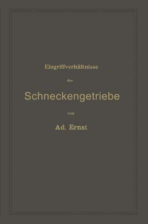 Eingriffverhältnisse der Schneckengetriebe mit Evolventen- und Cykloidenverzahnung und ihr Einfluss auf die Lebensdauer der Triebwerke: Ein Abriss der graphischen Untersuchung von Schneckenräderwerken für die Praxis und den Unterricht an technischen Lehranstalten de Adolf Ernst