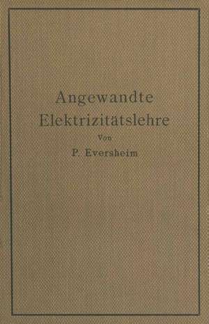 Angewandte Elektrizitätslehre: Ein Leitfaden für das elektrische und elektrotechnische Praktikum de Paul Eversheim