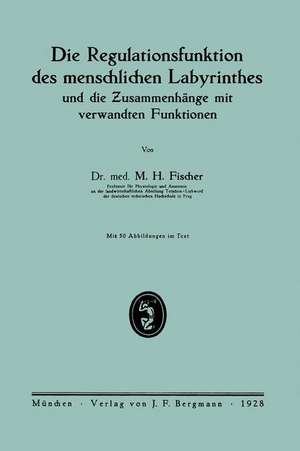 Die Regulationsfunktion des menschlichen Labyrinthes und die Zusammenhänge mit verwandten Funktionen de M. H. Fischer