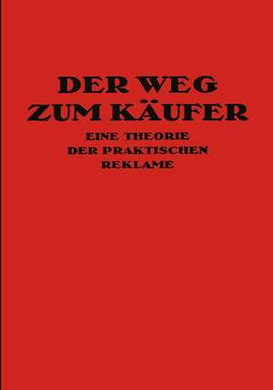 Der Weg Zum Käufer: Eine Theorie der Praktischen Reklame de Kurt Th. Friedlaender