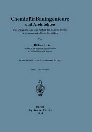 Chemie für Bauingenieure und Architekten: Das Wichtigste aus dem Gebiet der Baustoff-Chemie in gemeinverständlicher Darstellung de Richard Grün