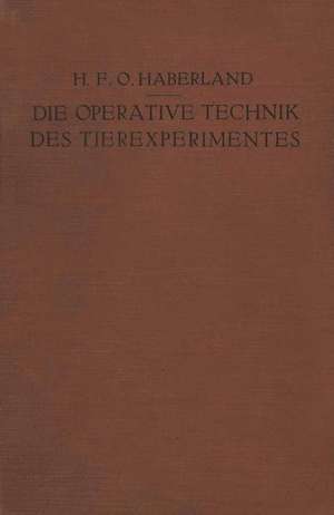 Die Operative Technik des Tierexperimentes de H.F.O. Haberland