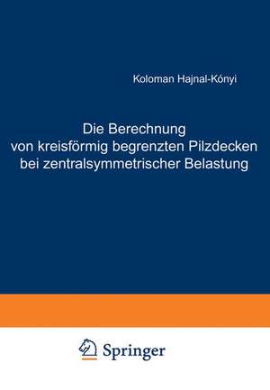 Die Berechnung von kreisförmig begrenzten Pilzdecken bei zentralsymmetrischer Belastung de K. Hajnal-Kaonyi