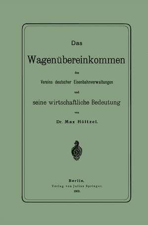 Das Wagenübereinkommen des Vereins deutscher Eisenbahnverwaltungen und seine wirthschaftliche Bedeutung de NA Höltzel