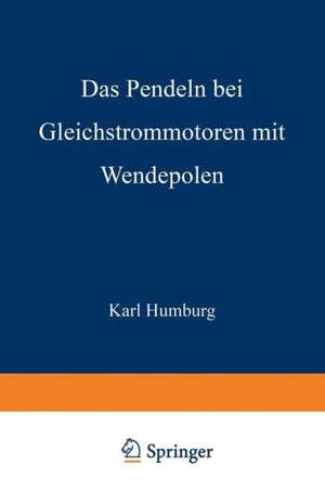 Das Pendeln bei Gleichstrommotoren mit Wendepolen de Karl Humburg