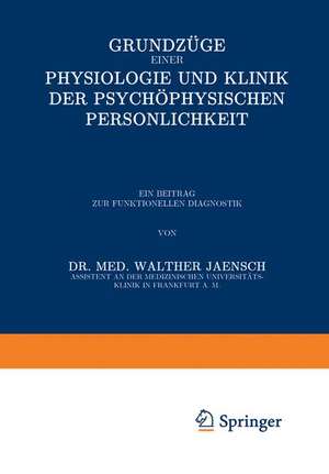 Grundzüge einer Physiologie und Klinik der Psychophysischen Persönlichkeit: Ein Beitrag zur Funktionellen Diagnostik de Walther Jaensch