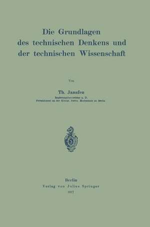 Die Grundlagen des technischen Denkens und der technischen Wissenschaft de Th Janssen