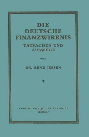 Die Deutsche Finanzwirrnis: Tatsachen und Auswege de Arnd Jessen