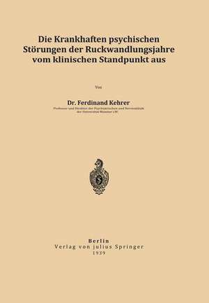 Die krankhaften psychischen Störungen der Rückwandlungsjahre vom klinischen Standpunkt aus de Ferdinand Kehrer