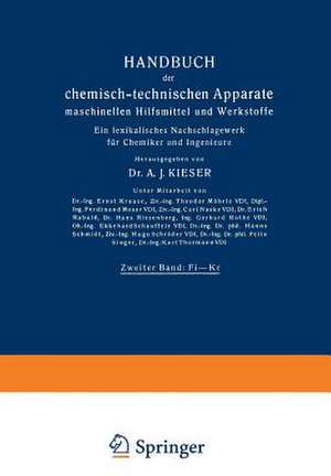 Handbuch der chemisch-technischen Apparate maschinellen Hilfsmittel und Werkstoffe: Zweiter Band: Fi—Kr. Ein lexikalisches Nachschlagewerk für Chemiker und Ingenieure de A. J. Kieser