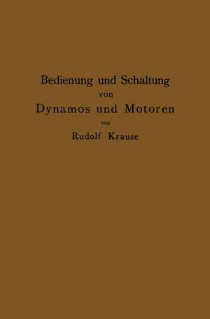 Bedienung und Schaltung von Dynamos und Motoren sowie für kleine Anlagen ohne und mit Akkumulatoren de Rudolf Krause