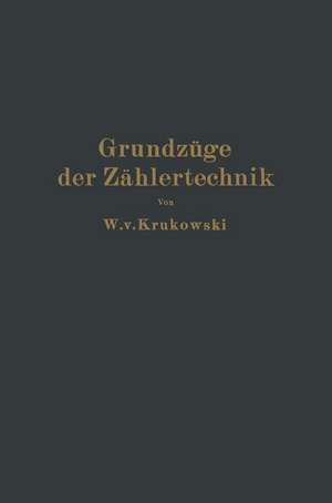 Grundzüge der Zählertechnik: Ein Lehr- und Nachschlagebuch de W. v. Krukowski