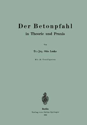 Der Betonpfahl in Theorie und Praxis de Otto Leske