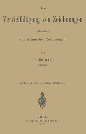 Die Vervielfältigung von Zeichnungen insbesondere von technischen Zeichnungen de H. Maihak