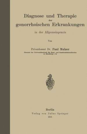 Diagnose und Therapie der gonorrhoischen Erkrankungen in der Allgemeinpraxis de Paul Mulzer