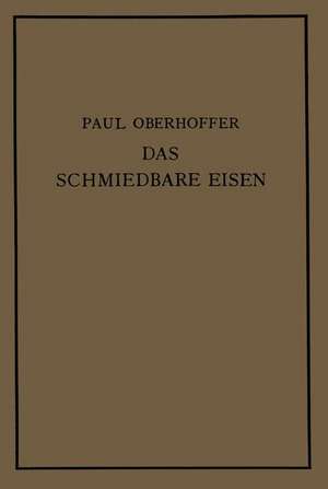 Das schmiedbare Eisen: Konstitution und Eigenschaften de Paul Oberhoffer