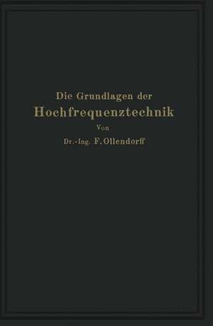 Die Grundlagen der Hochfrequenztechnik: Eine Einführung in die Theorie de Franz Ollendorff