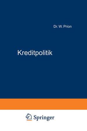 Kreditpolitik: Aufsätze und Reden de W. Prion