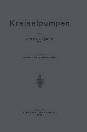 Kreiselpumpen: Eine Einführung in Wesen, Bau und Berechnung von Kreisel- oder Zentrifugalpumpen de L. Quantz