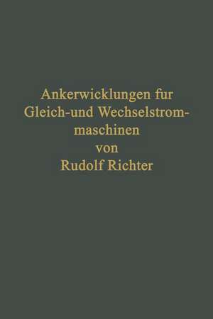 Ankerwicklungen für Gleich- und Wechselstrommaschinen: Ein Lehrbuch de Rudolf Richter