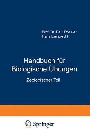 Handbuch für Biologische Übungen: Zoologischer Teil de Hans Röseler