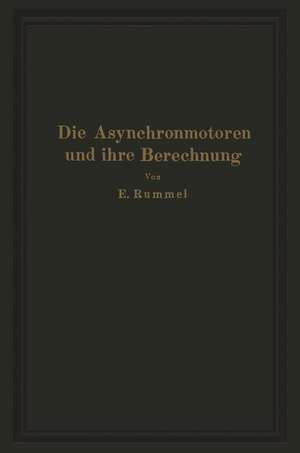 Die Asynchronmotoren und ihre Berechnung de Erich Rummel