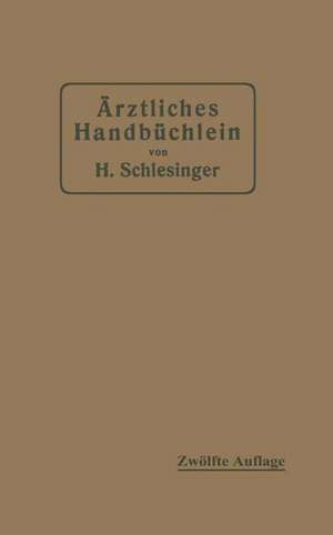 Ärztliches Handbüchlein für hygienisch-diätetische, hydrotherapeutische mechanische und andere Verordnungen: Eine Ergänzung zu den Arzneivorschriften für den Schreibtisch des praktischen Arztes de Hermann Schlesinger