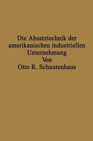 Die Absatztechnik der amerikanischen industriellen Unternehmung de Otto R. Schnutenhaus