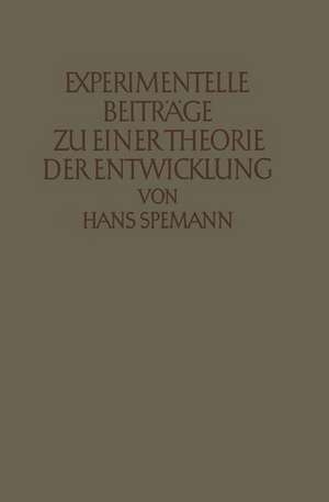 Experimentelle Beiträge zu einer Theorie der Entwicklung de Hans Spemann