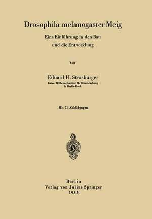 Drosophila melanogaster Meig: Eine Einführung in den Bau und die Entwicklung de Eduard H. Strasburger