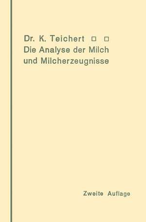 Die Analyse der Milch und Milcherzeugnisse: Ein Leitfaden für die Praxis des Apothekers und Chemikers de Kurt Teichert