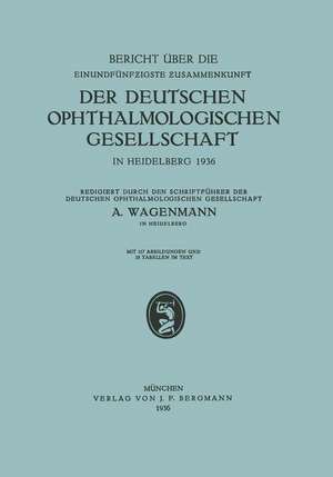 Bericht über die Einundfünfzigste Zusammenkunft der Deutschen Ophthalmologischen Gesellschaft: In Heidelberg 1936 de A. Wagenmann