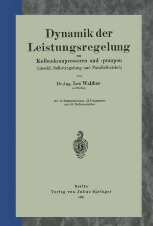 Dynamik der Leistungsregelung von Kolbenkompressoren und -pumpen (einschl. Selbstregelung und Parallelbetrieb) de Leo Walther