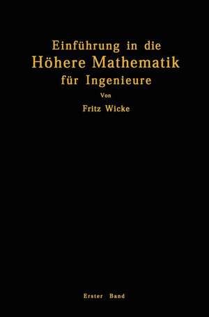 Einführung in die Höhere Mathematik: unter besonderer Berücksichtigung der Bedürfnisse des Ingenieurs de Fritz Wicke